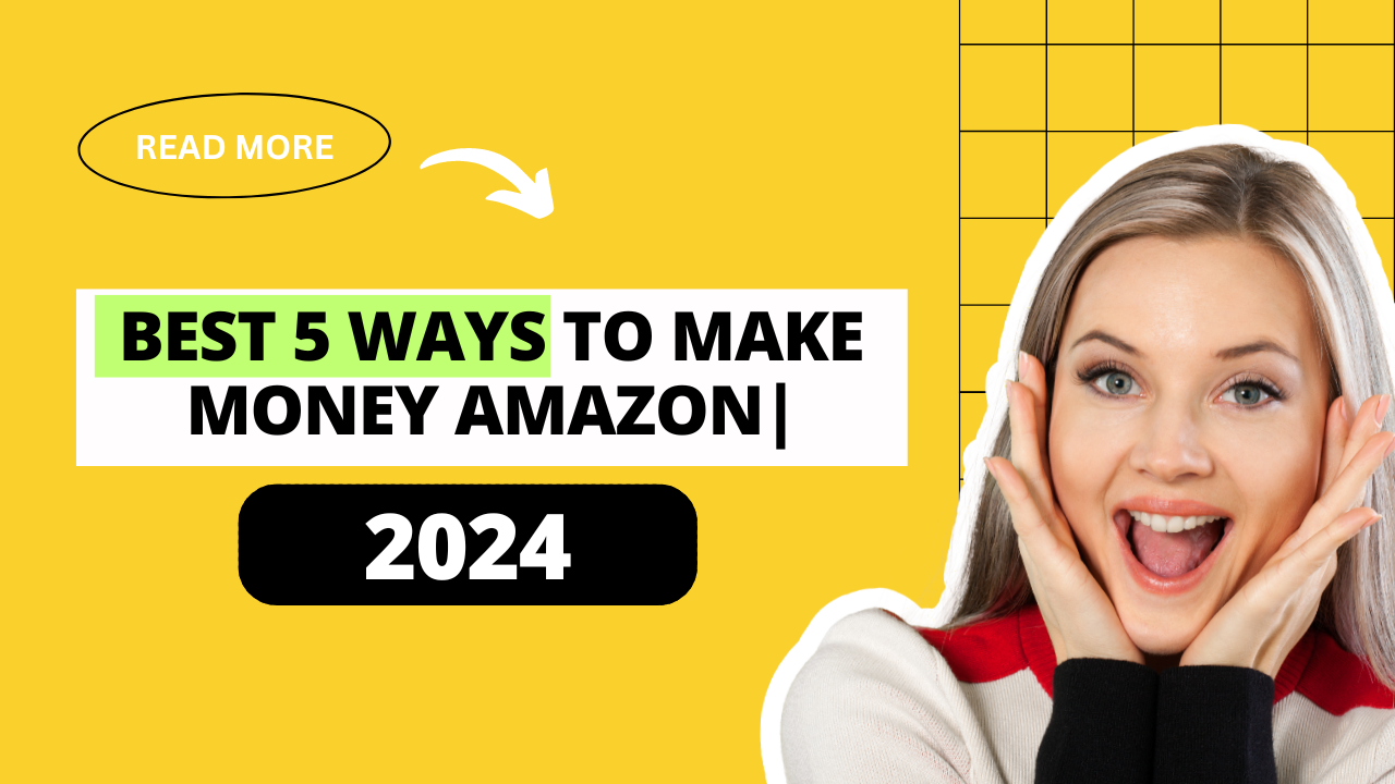 Best 5 ways to Make money amazon|2024|