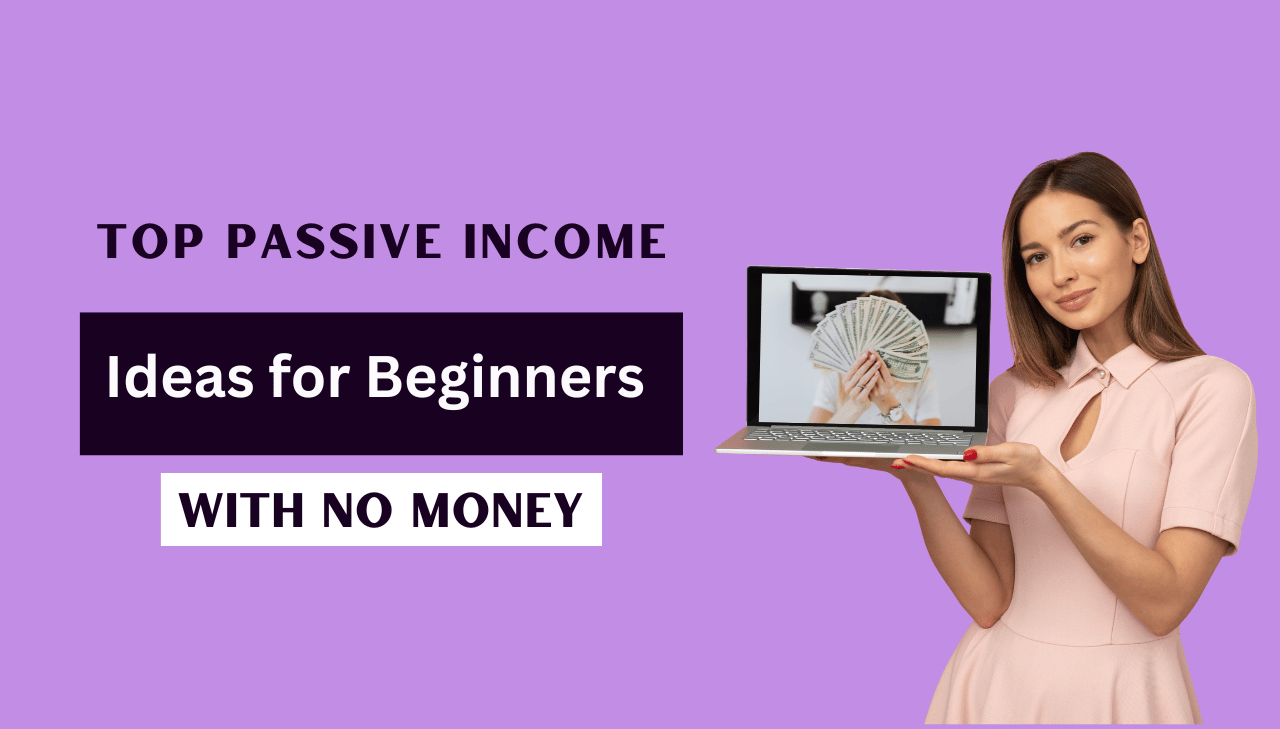 Top Passive Income Ideas for Beginners with No Money